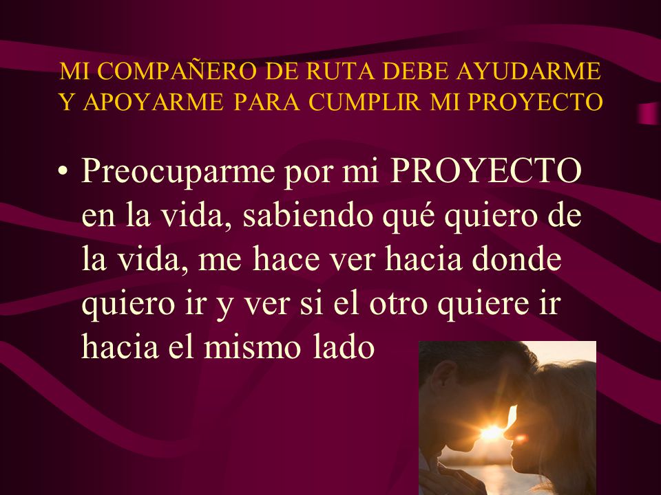 MI COMPAÑERO DE RUTA DEBE AYUDARME Y APOYARME PARA CUMPLIR MI PROYECTO