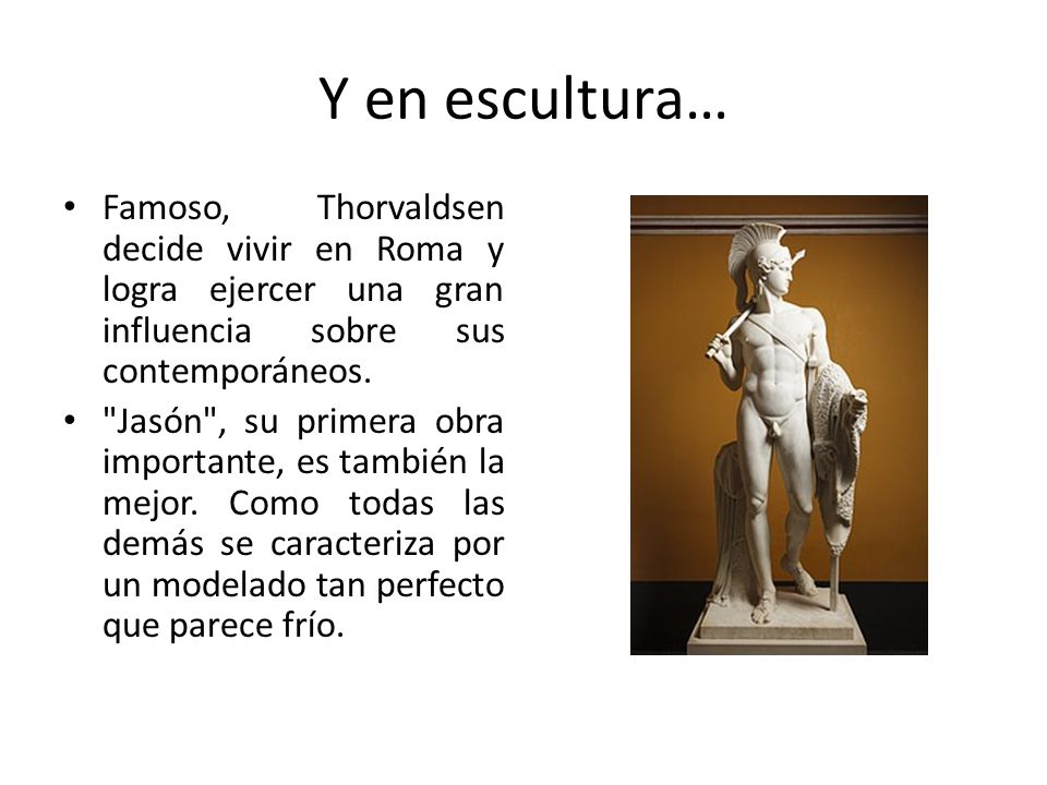Y en escultura… Famoso, Thorvaldsen decide vivir en Roma y logra ejercer una gran influencia sobre sus contemporáneos.