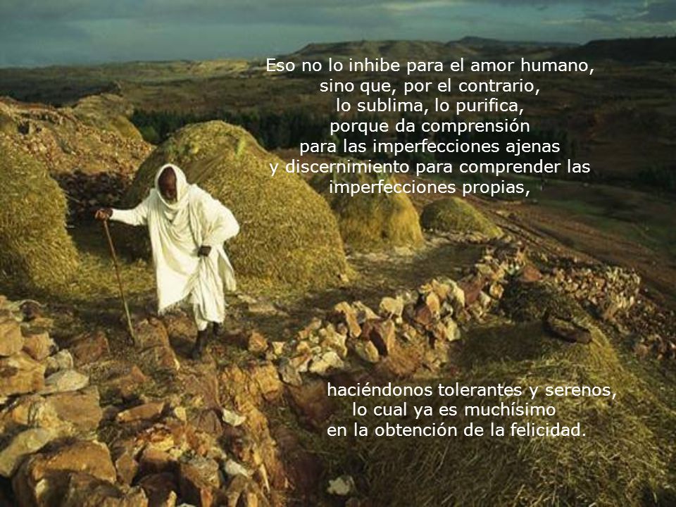 Eso no lo inhibe para el amor humano, sino que, por el contrario,