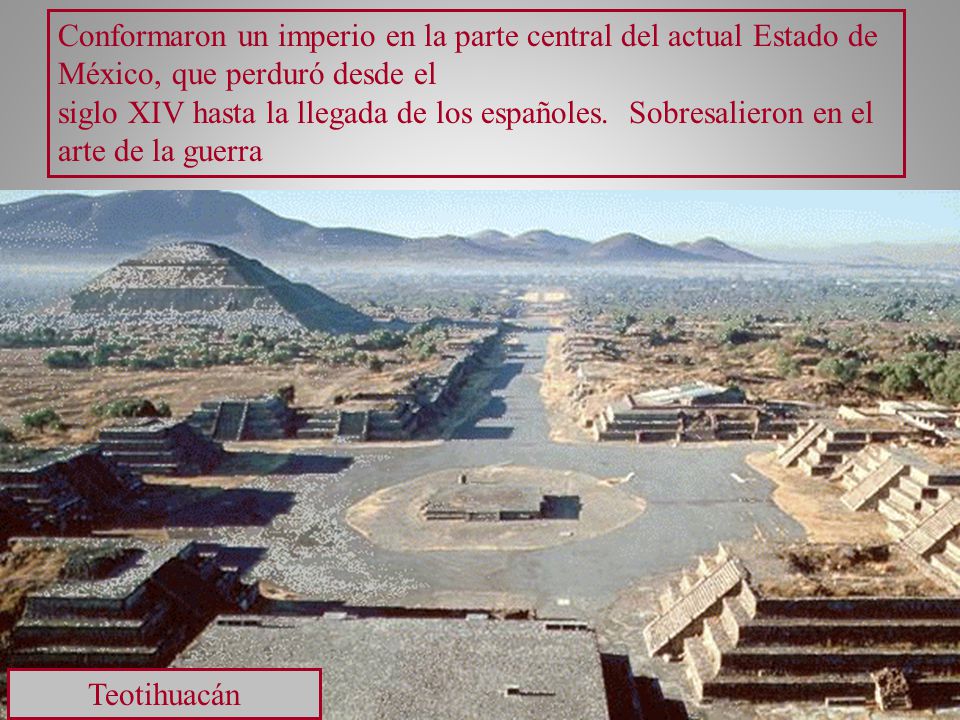 Conformaron un imperio en la parte central del actual Estado de México, que perduró desde el
