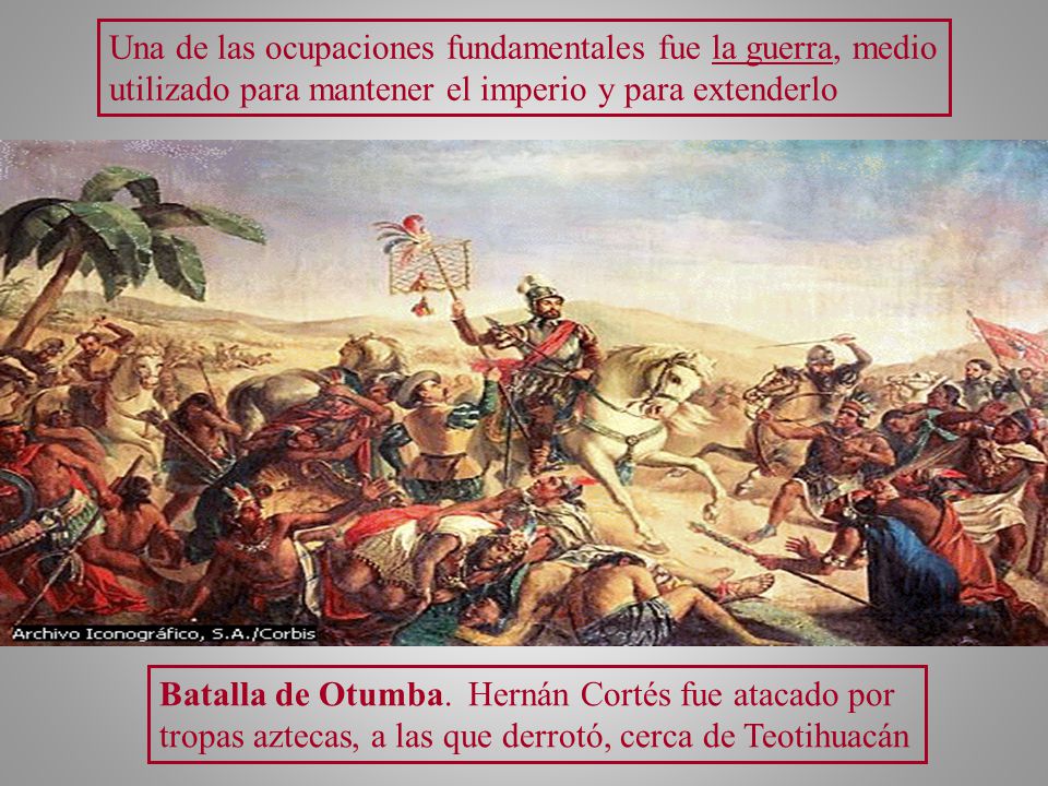 Una de las ocupaciones fundamentales fue la guerra, medio utilizado para mantener el imperio y para extenderlo