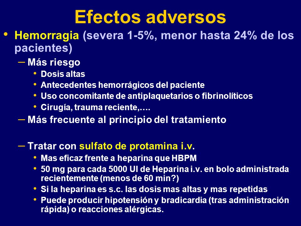 Efectos adversos Hemorragia (severa 1-5%, menor hasta 24% de los pacientes) Más riesgo. Dosis altas.