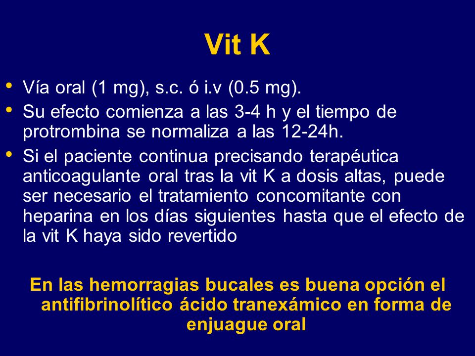 Vit K Vía oral (1 mg), s.c. ó i.v (0.5 mg).