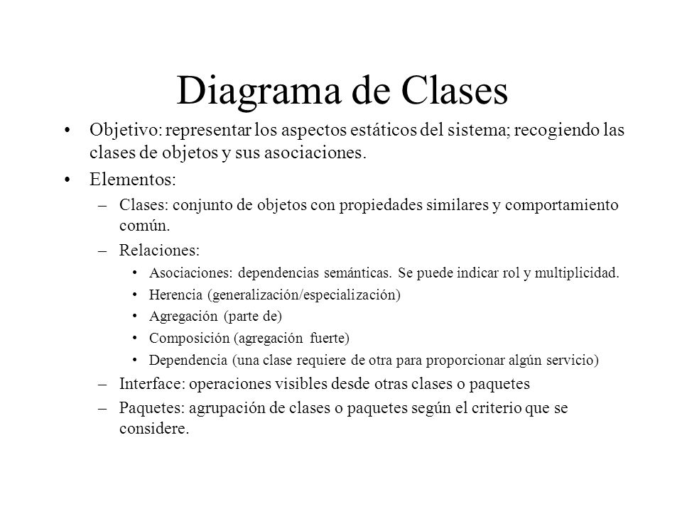 Diagrama de Clases Objetivo: representar los aspectos estáticos del sistema; recogiendo las clases de objetos y sus asociaciones.
