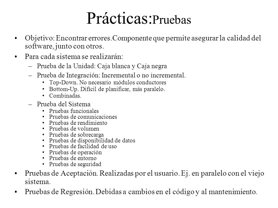 Prácticas:Pruebas Objetivo: Encontrar errores.Componente que permite asegurar la calidad del software, junto con otros.