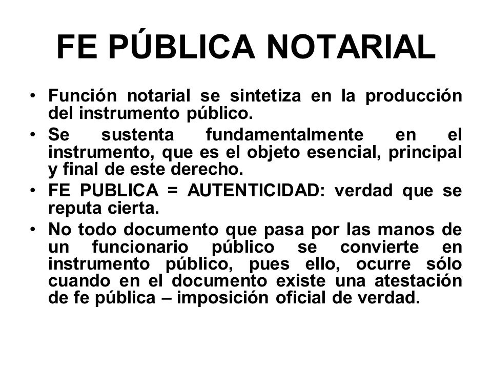 FE PÚBLICA NOTARIAL Función notarial se sintetiza en la producción del instrumento público.