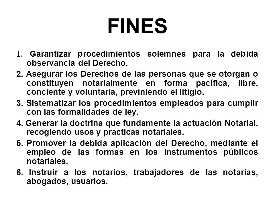 FINES 1. Garantizar procedimientos solemnes para la debida observancia del Derecho.