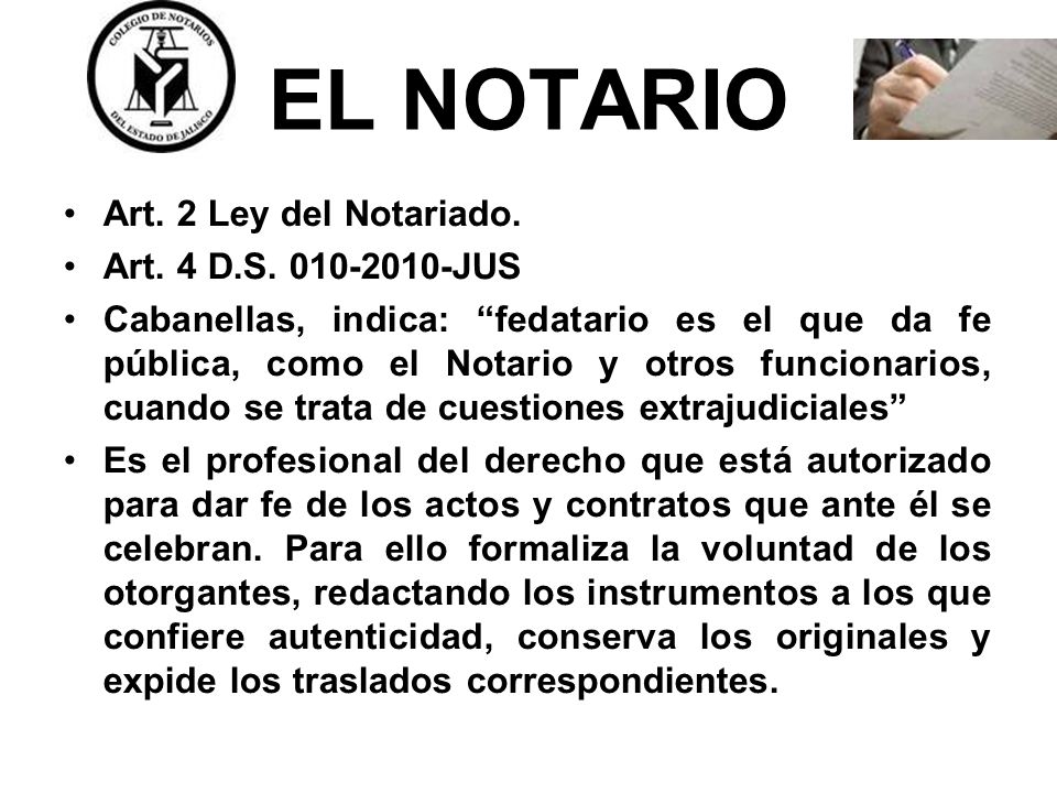 EL NOTARIO Art. 2 Ley del Notariado. Art. 4 D.S JUS