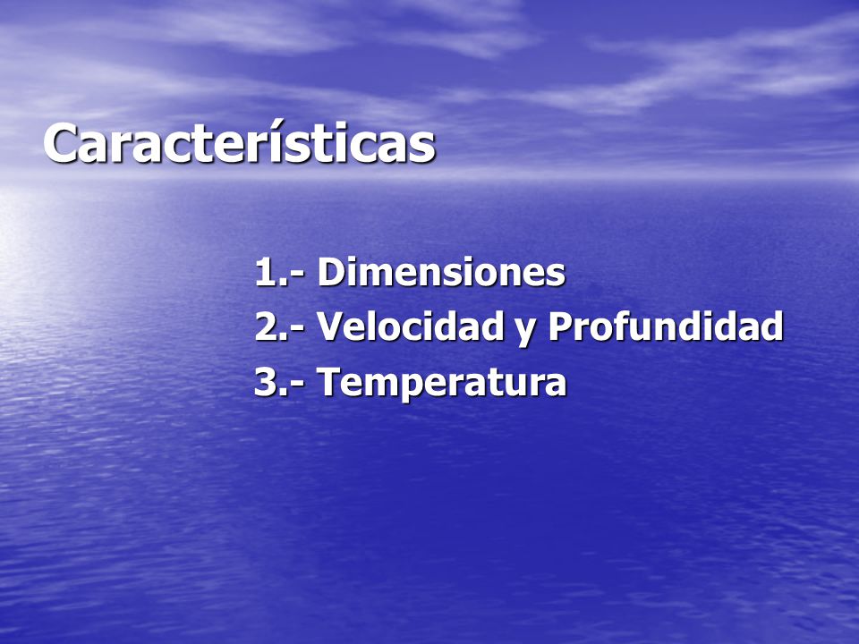 Características 1.- Dimensiones 2.- Velocidad y Profundidad 3.- Temperatura