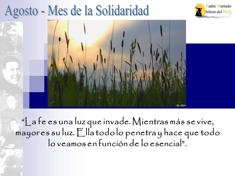 La fe es una luz que invade. Mientras más se vive, mayor es su luz