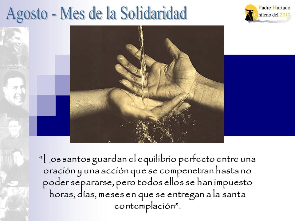 Los santos guardan el equilibrio perfecto entre una oración y una acción que se compenetran hasta no poder separarse, pero todos ellos se han impuesto horas, días, meses en que se entregan a la santa contemplación .