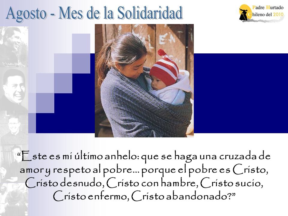 Este es mi último anhelo: que se haga una cruzada de amor y respeto al pobre...