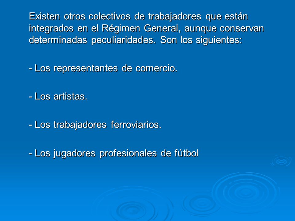 Existen otros colectivos de trabajadores que están integrados en el Régimen General, aunque conservan determinadas peculiaridades. Son los siguientes: