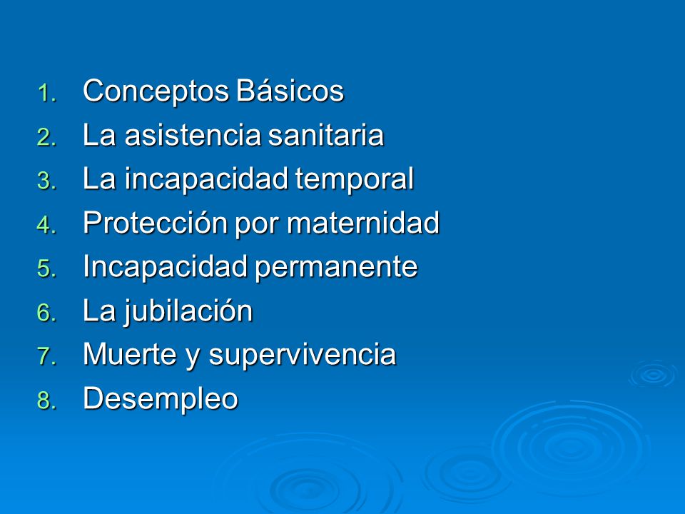 Conceptos Básicos La asistencia sanitaria. La incapacidad temporal. Protección por maternidad. Incapacidad permanente.