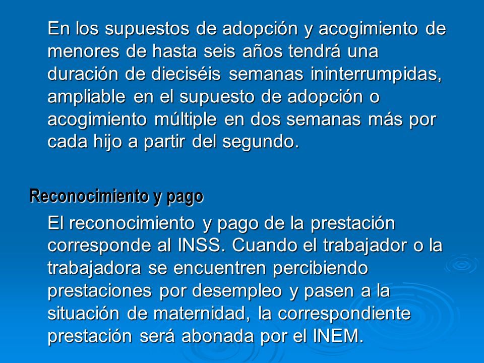 En los supuestos de adopción y acogimiento de menores de hasta seis años tendrá una duración de dieciséis semanas ininterrumpidas, ampliable en el supuesto de adopción o acogimiento múltiple en dos semanas más por cada hijo a partir del segundo.