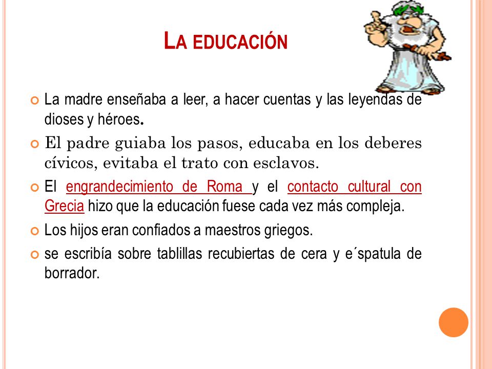 La educación La madre enseñaba a leer, a hacer cuentas y las leyendas de dioses y héroes.