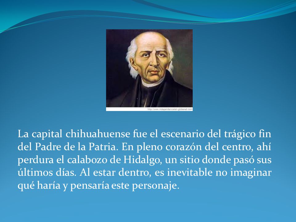 La capital chihuahuense fue el escenario del trágico fin del Padre de la Patria.