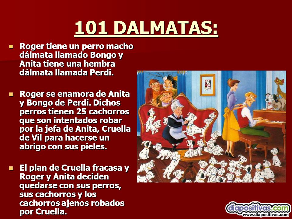 101 DALMATAS: Roger tiene un perro macho dálmata llamado Bongo y Anita tiene una hembra dálmata llamada Perdi.