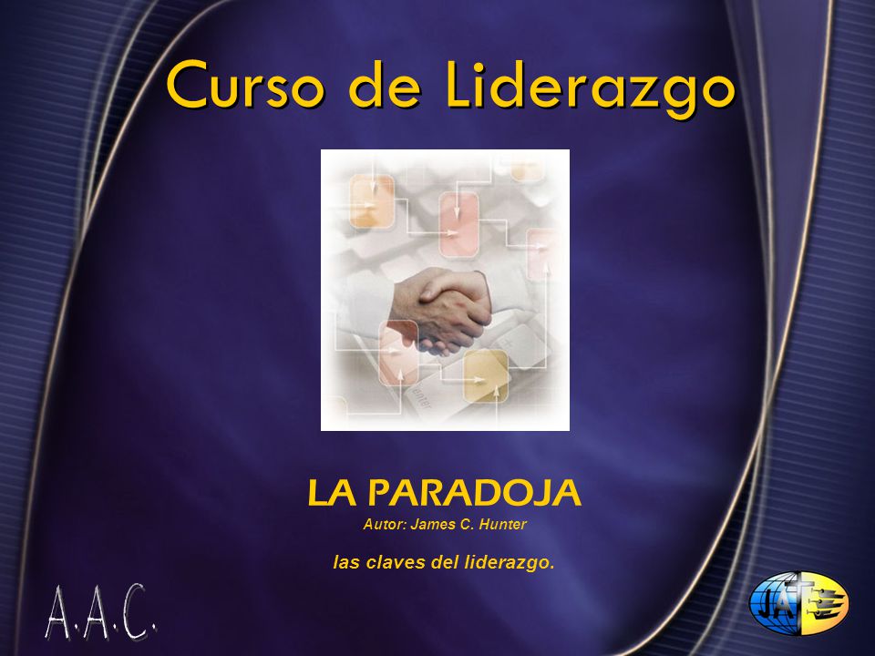 LA PARADOJA Autor: James C. Hunter las claves del liderazgo.