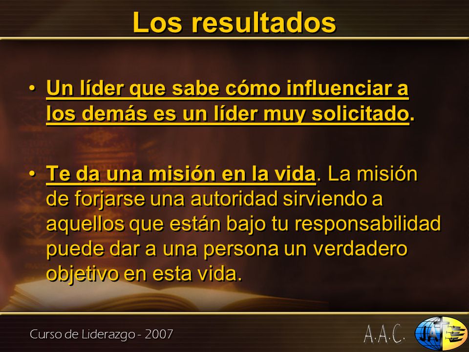 Los resultados Un líder que sabe cómo influenciar a los demás es un líder muy solicitado.