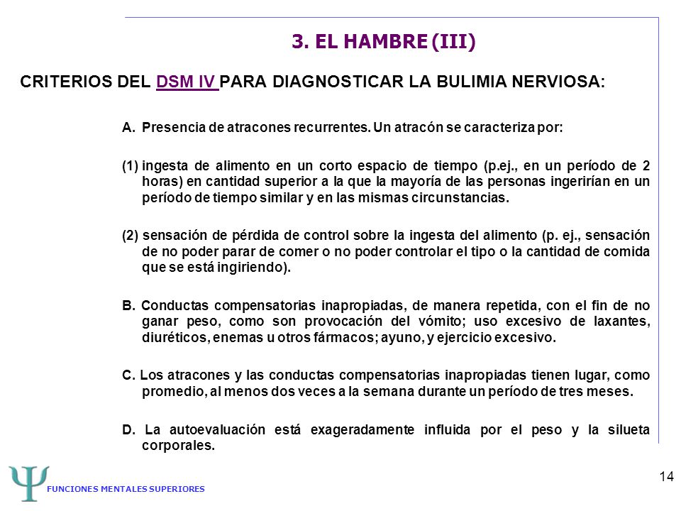 3. EL HAMBRE (III) CRITERIOS DEL DSM IV PARA DIAGNOSTICAR LA BULIMIA NERVIOSA: Presencia de atracones recurrentes. Un atracón se caracteriza por:
