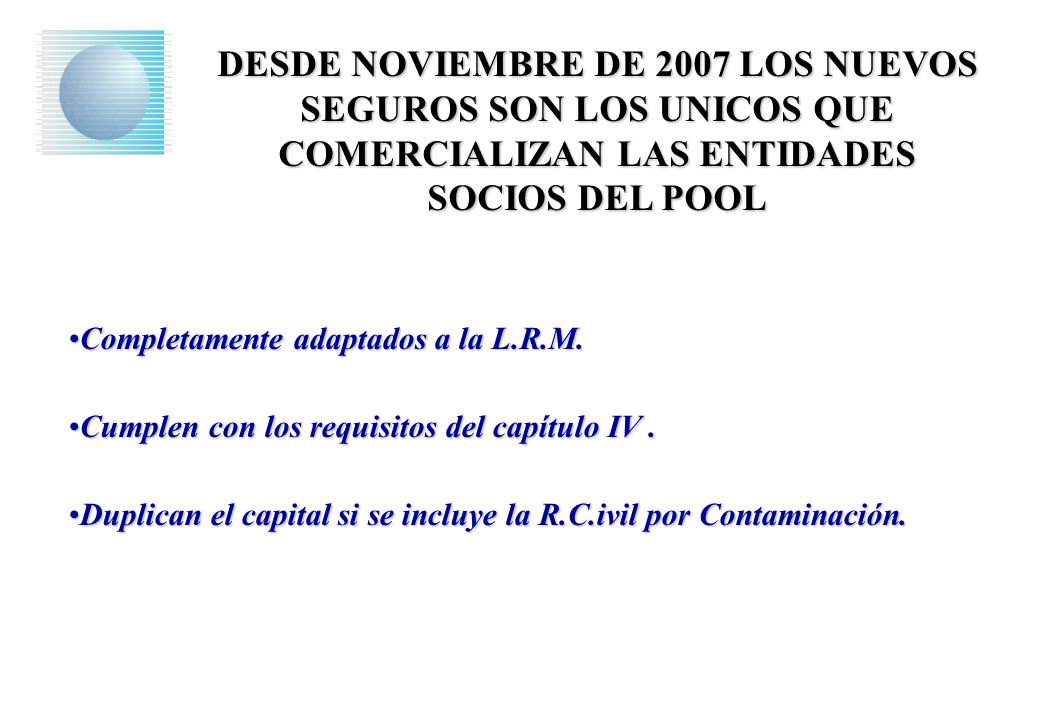 DESDE NOVIEMBRE DE 2007 LOS NUEVOS SEGUROS SON LOS UNICOS QUE COMERCIALIZAN LAS ENTIDADES SOCIOS DEL POOL