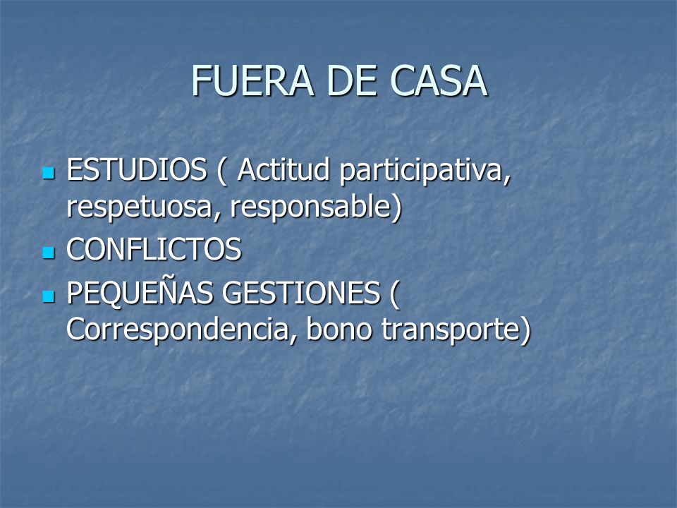 FUERA DE CASA ESTUDIOS ( Actitud participativa, respetuosa, responsable) CONFLICTOS.