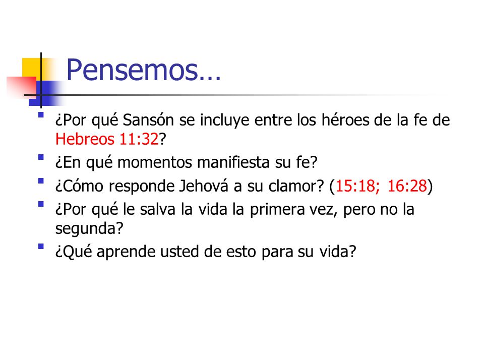 Pensemos… ¿Por qué Sansón se incluye entre los héroes de la fe de Hebreos 11:32 ¿En qué momentos manifiesta su fe