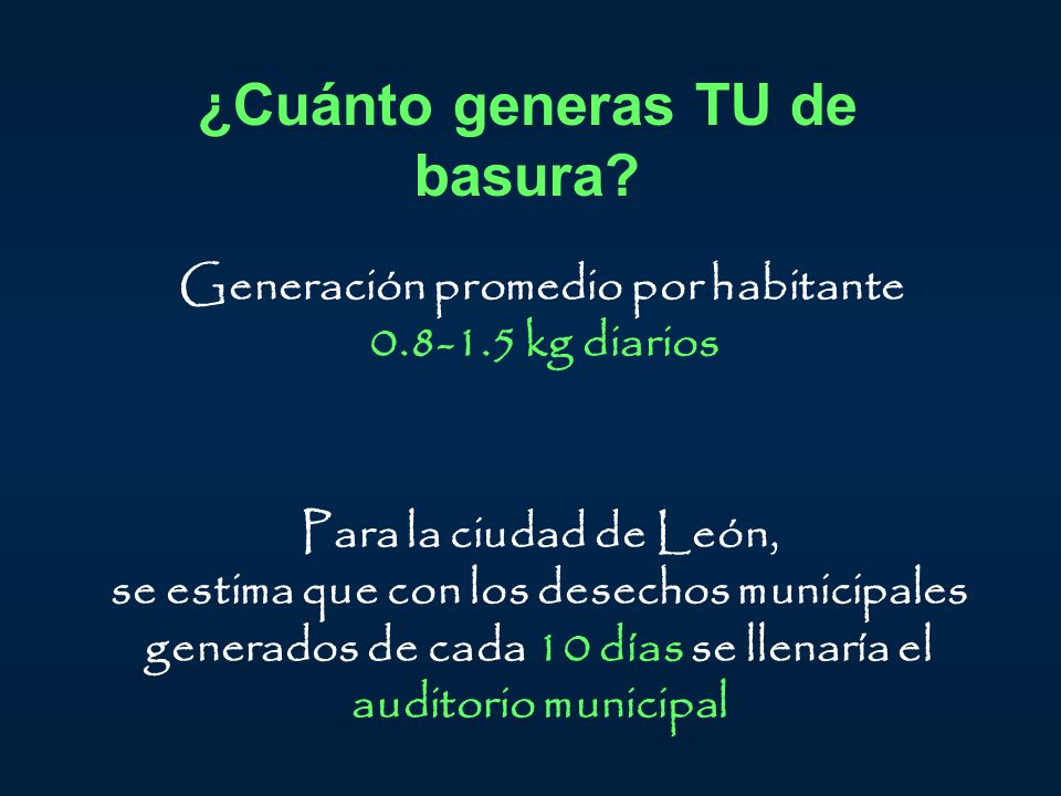 ¿Cuánto generas TU de basura Generación promedio por habitante