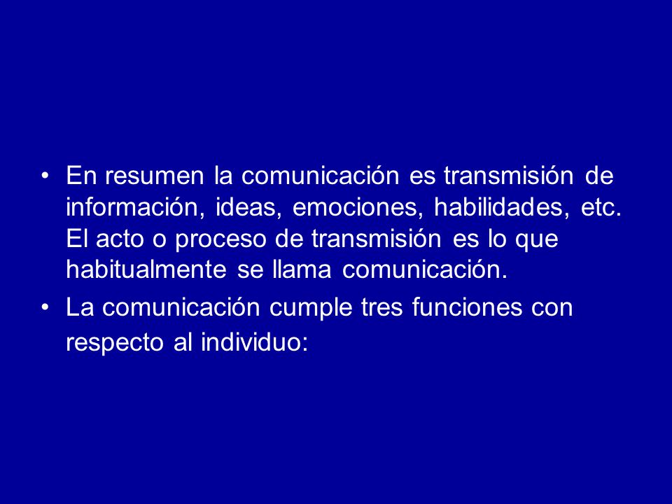En resumen la comunicación es transmisión de información, ideas, emociones, habilidades, etc. El acto o proceso de transmisión es lo que habitualmente se llama comunicación.
