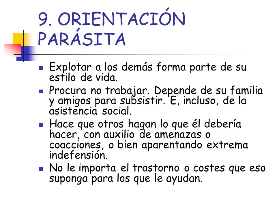 9. ORIENTACIÓN PARÁSITA Explotar a los demás forma parte de su estilo de vida.