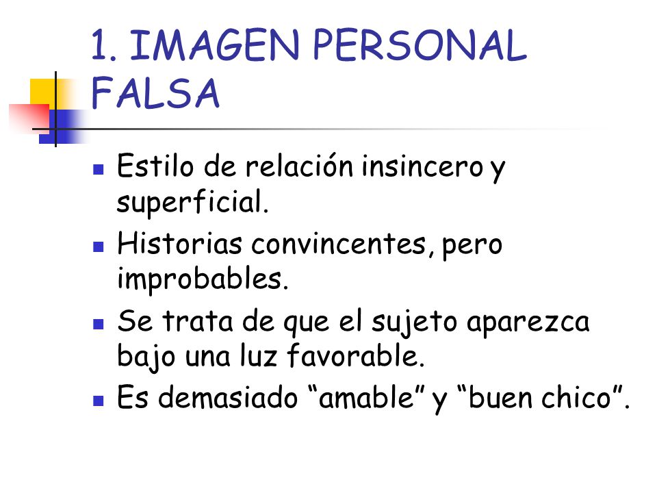 1. IMAGEN PERSONAL FALSA Estilo de relación insincero y superficial.