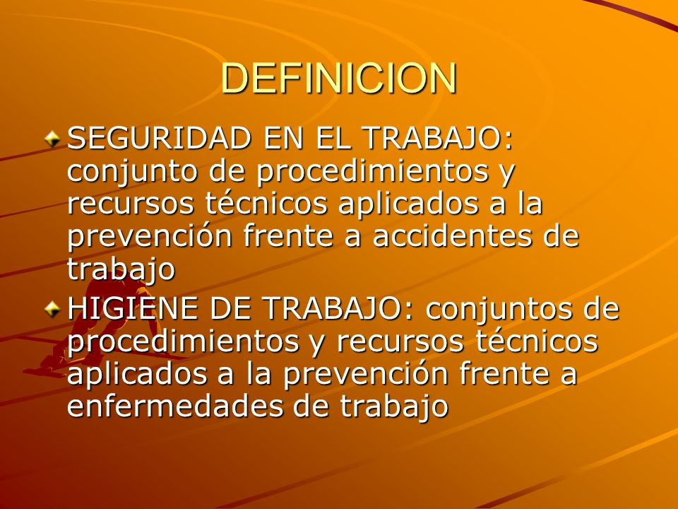 DEFINICION SEGURIDAD EN EL TRABAJO: conjunto de procedimientos y recursos técnicos aplicados a la prevención frente a accidentes de trabajo.