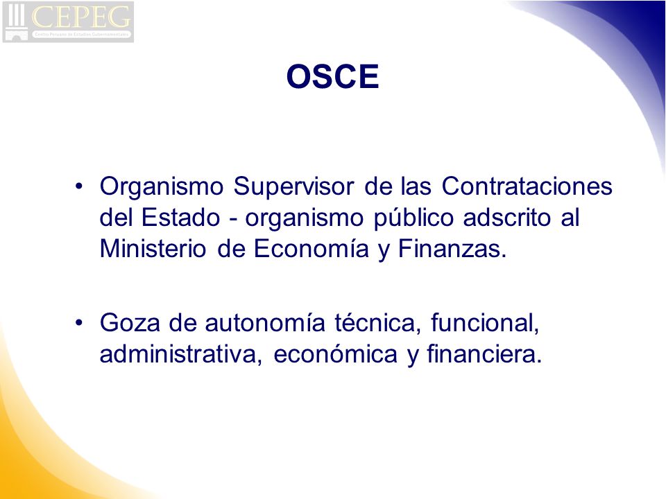 OSCE Organismo Supervisor de las Contrataciones del Estado - organismo público adscrito al Ministerio de Economía y Finanzas.
