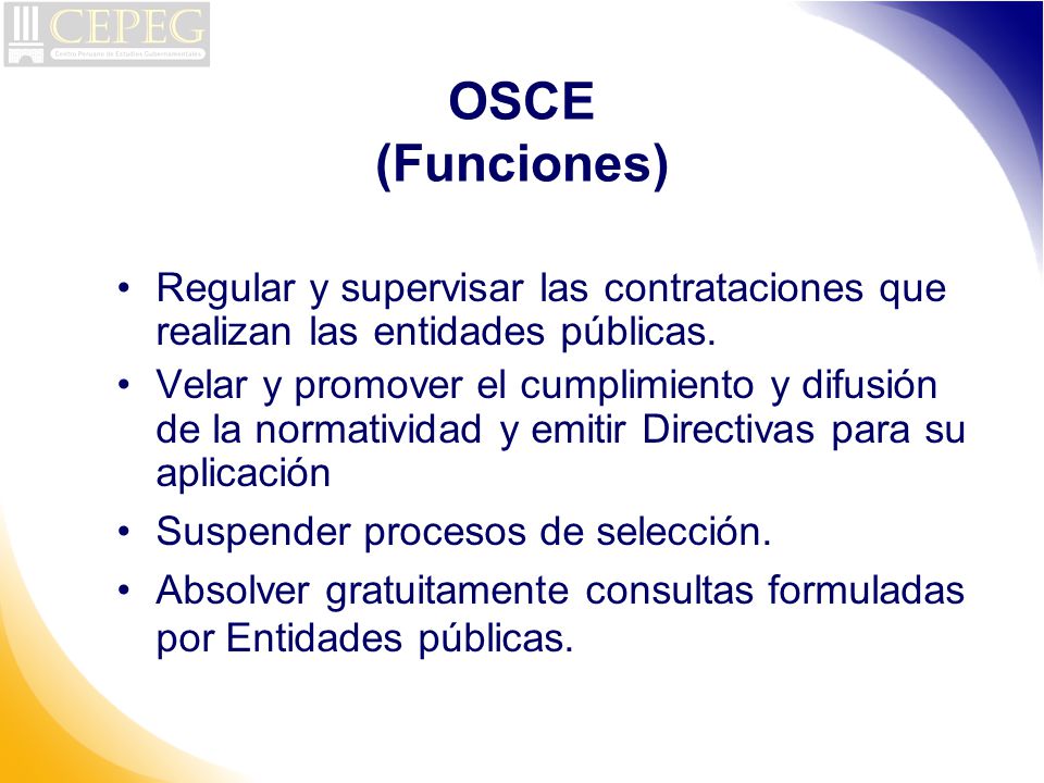 OSCE (Funciones) Regular y supervisar las contrataciones que realizan las entidades públicas.
