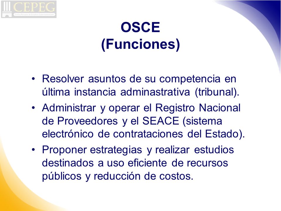 OSCE (Funciones) Resolver asuntos de su competencia en última instancia adminastrativa (tribunal).