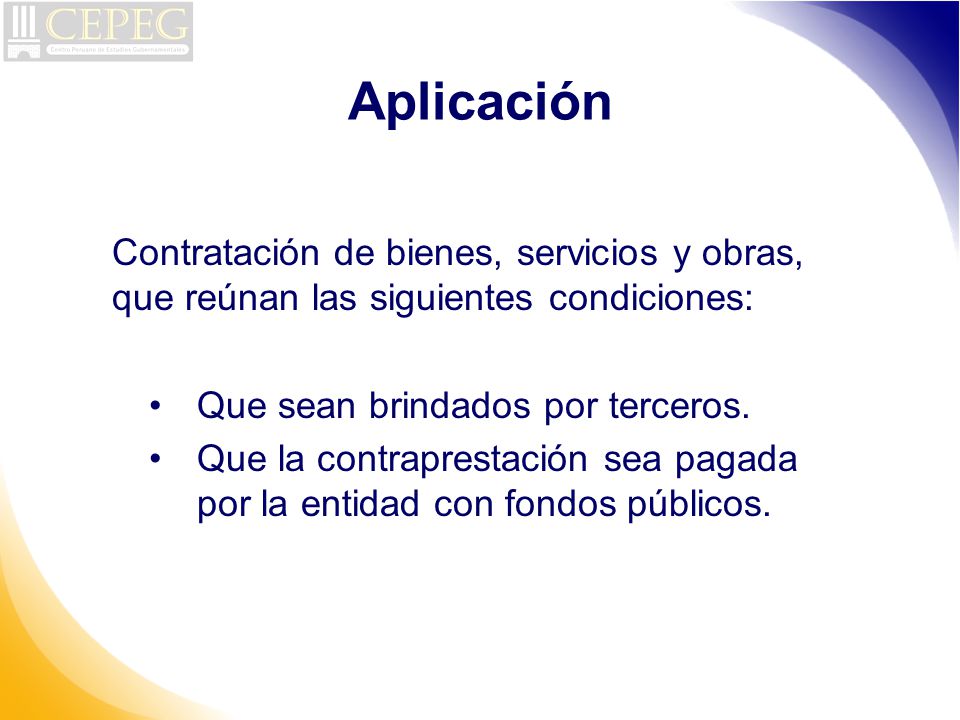 Aplicación Contratación de bienes, servicios y obras, que reúnan las siguientes condiciones: Que sean brindados por terceros.