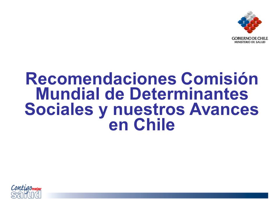 Recomendaciones Comisión Mundial de Determinantes Sociales y nuestros Avances en Chile