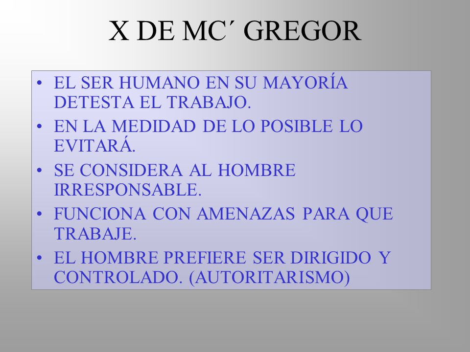 X DE MC´ GREGOR EL SER HUMANO EN SU MAYORÍA DETESTA EL TRABAJO.