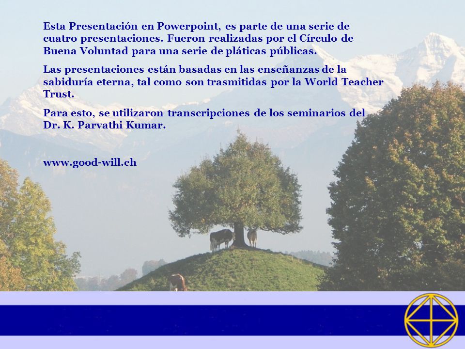 Esta Presentación en Powerpoint, es parte de una serie de cuatro presentaciones. Fueron realizadas por el Círculo de Buena Voluntad para una serie de pláticas públicas.