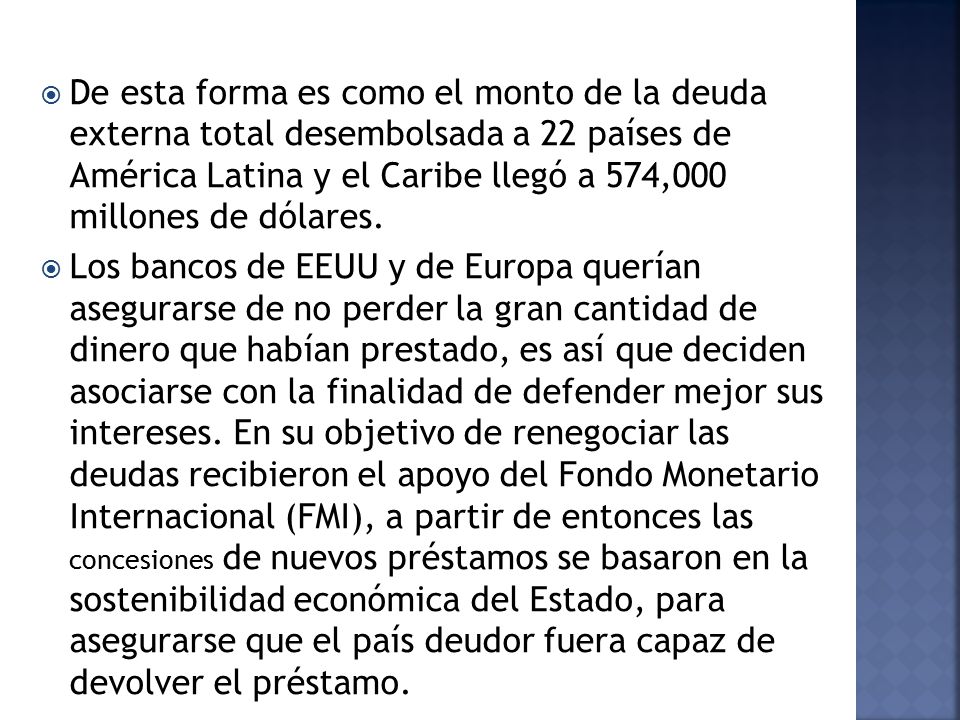 De esta forma es como el monto de la deuda externa total desembolsada a 22 países de América Latina y el Caribe llegó a 574,000 millones de dólares.