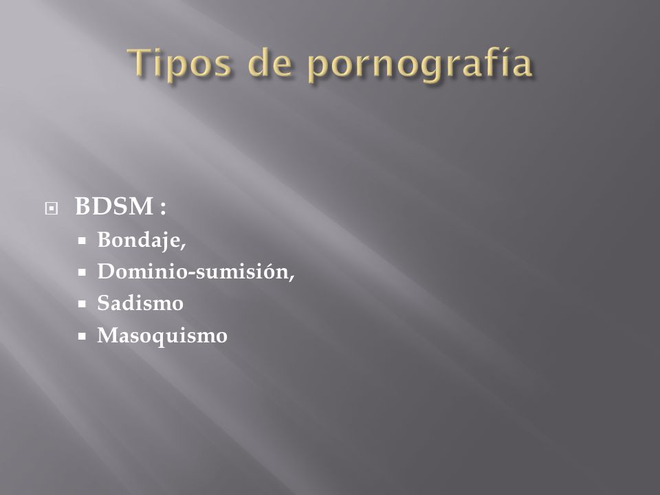 Tipos de pornografía BDSM : Bondaje, Dominio-sumisión, Sadismo