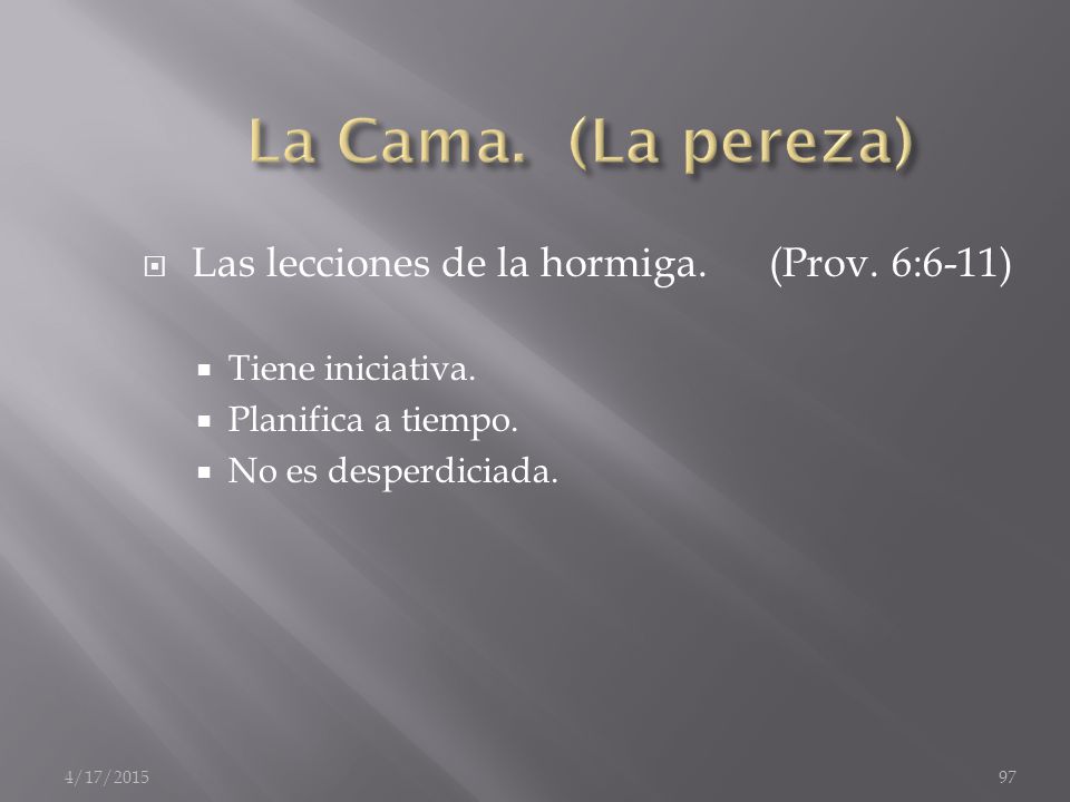 La Cama. (La pereza) Las lecciones de la hormiga. (Prov. 6:6-11)