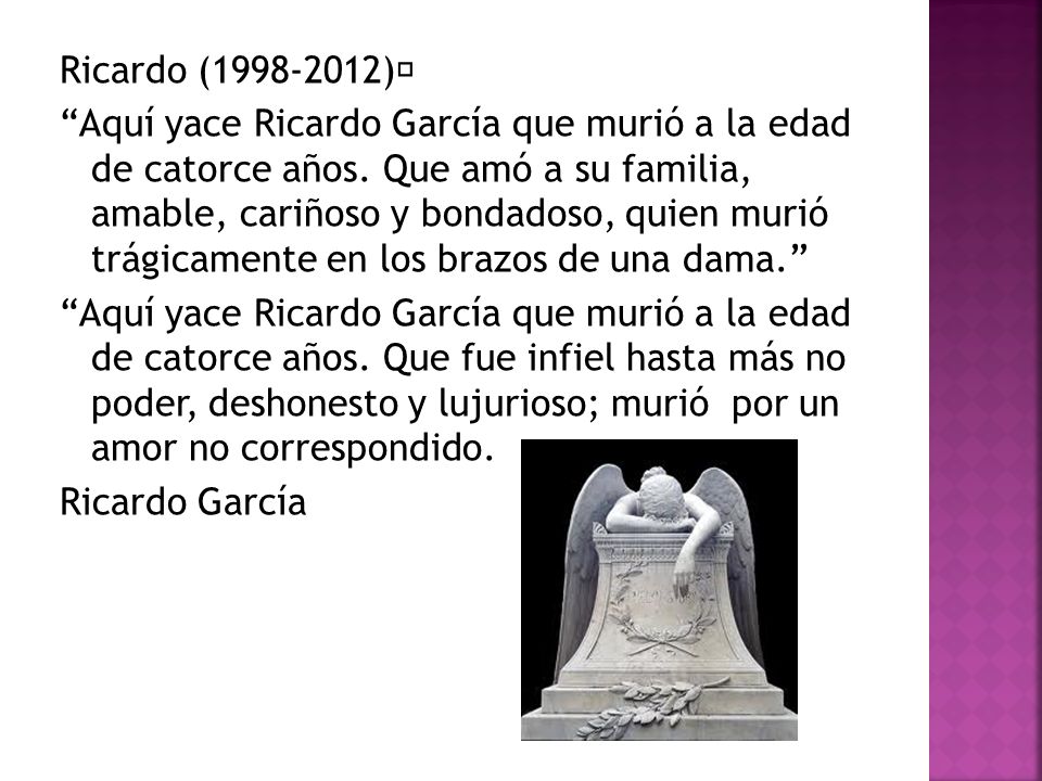 Ricardo ( )﻿ Aquí yace Ricardo García que murió a la edad de catorce años.
