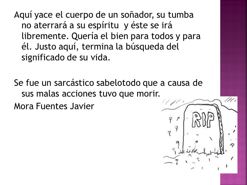 Aquí yace el cuerpo de un soñador, su tumba no aterrará a su espíritu y éste se irá libremente.