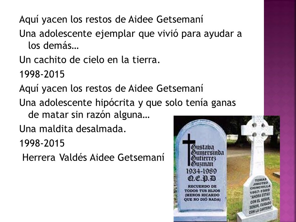 Aquí yacen los restos de Aidee Getsemaní Una adolescente ejemplar que vivió para ayudar a los demás… Un cachito de cielo en la tierra.