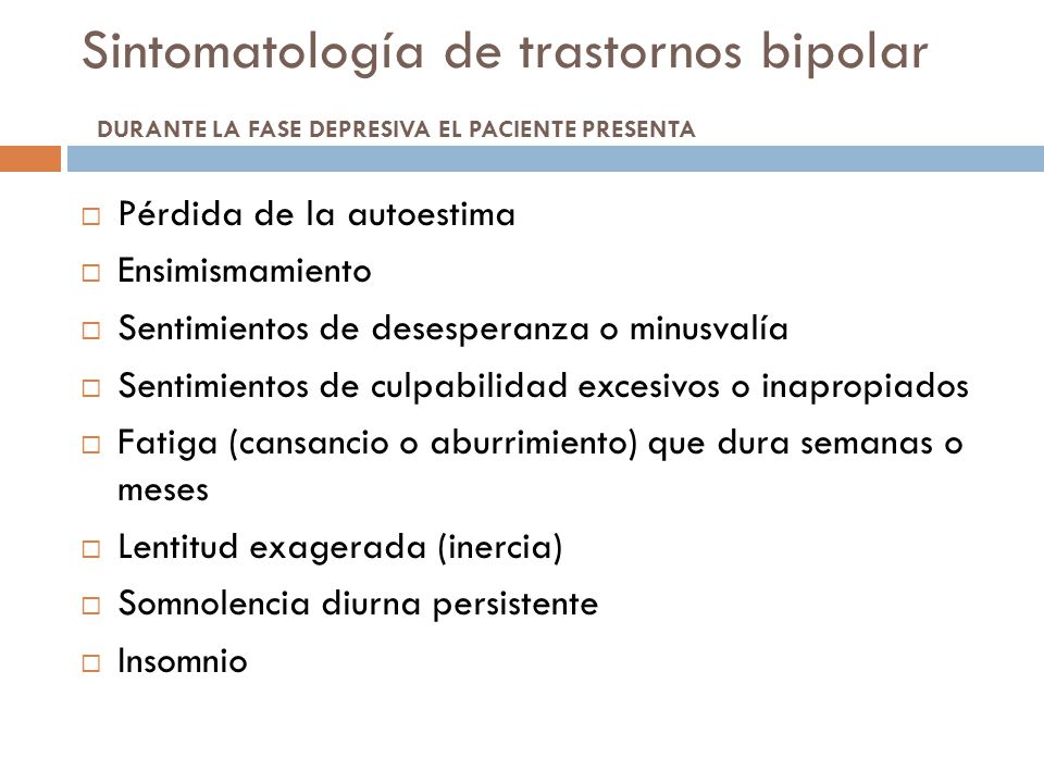 Sintomatología de trastornos bipolar DURANTE LA FASE DEPRESIVA EL PACIENTE PRESENTA
