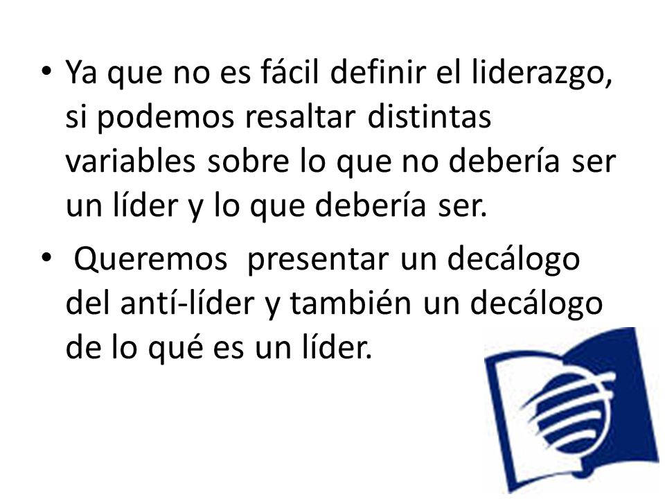 Ya que no es fácil definir el liderazgo, si podemos resaltar distintas variables sobre lo que no debería ser un líder y lo que debería ser.