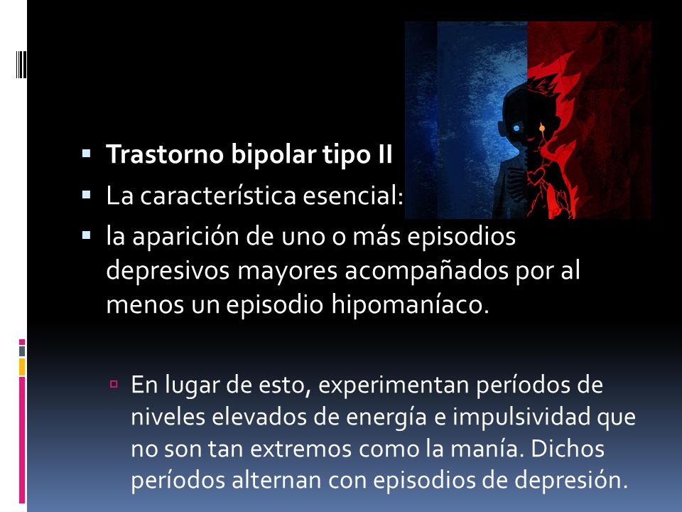 Trastorno bipolar tipo II La característica esencial: