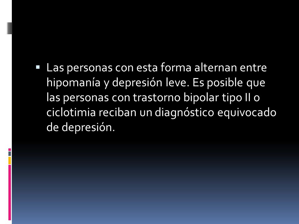 Las personas con esta forma alternan entre hipomanía y depresión leve